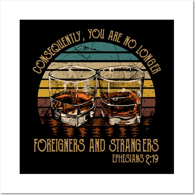 Consequently, You Are No Longer Foreigners And Strangers Whiskey Glasses Wall Art by Maja Wronska